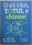 Dr. Mai Thi Nguyen Kim - O sa razi, totul e chimie! Telefoane, cafea, emotii. Cum le explica pe toate chimia (ed. Publica / Co-Lectia de Stiinta)