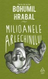 Milioanele arlechinului - Bohumil Hrabal - Grupul Art