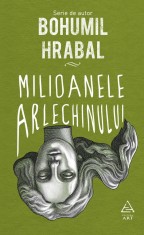 Milioanele arlechinului - Bohumil Hrabal - Grupul Art