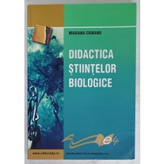 DIDACTICA STIINTELOR BIOLOGICE de MARIANA CIOBANU , 2008