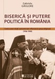 Biserica si putere politica in Romania. Cronica unor relatii controversate reflectate in presa religioasa (1936-1949)