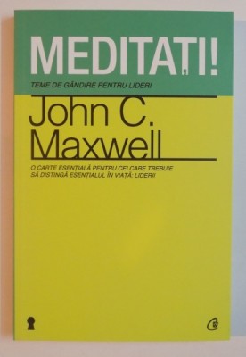 MEDITATI ! TEME DE GANDIRE PENTRU LIDERI DE JOHN C. MAXWELL , 2012 foto