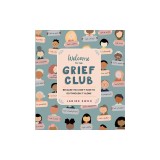 Welcome to the Grief Club: Because You Don't Have to Go Through It Alone