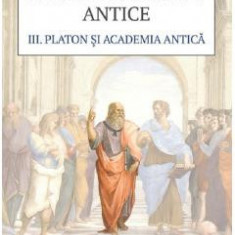 Istoria filosofiei antice Vol.3: Platon si Academia antica - Giovanni Reale