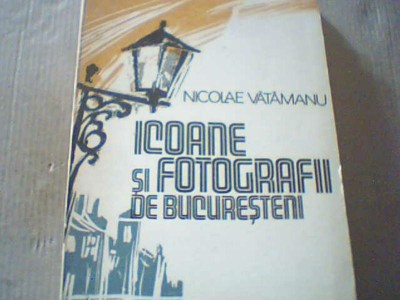 Nicolae Vatamanu - ICOANE SI FOTOGRAFII DIN BUCURESTI ( 1981 ) foto