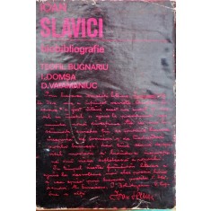 IOAN SLAVICI 1848-1925 BIBLIOGRAFIE - TEOFIL BUGNARIU