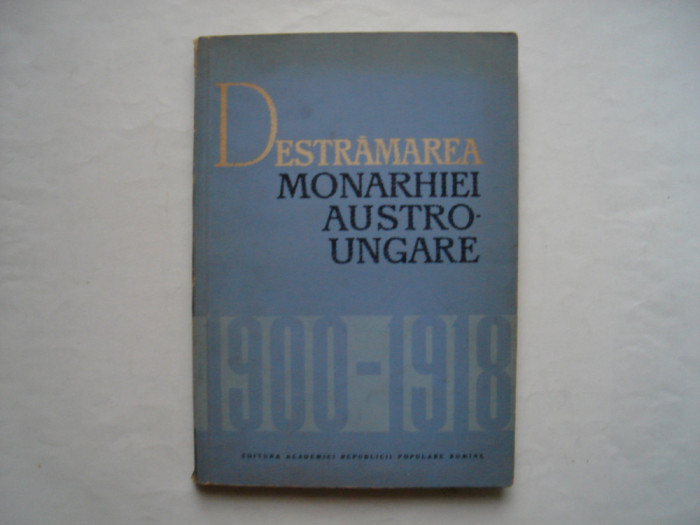 Destramarea monarhiei Austro-Ungare (1900-1918) - volum de articole