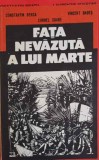 Fata Nevazuta a lui Marte - C. Berca, V. Babes, C. Soare - Editura Militara, 1991, Istorie, Romana