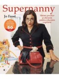 Cumpara ieftin Supernanny. Sfaturi practice si eficiente pentru educarea copilului/Jo Frost