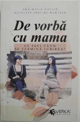 De vorba cu mama. Ce faci cand se termina iubirea? - Ana Maria Ducuta, Nicoleta Profira Muntean foto