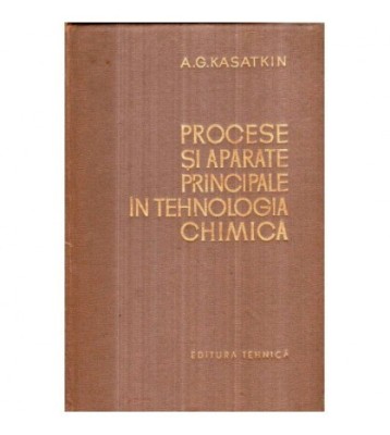 A. G. Kasatkin - Procese si aparate principale in tehnologia foto