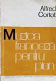 Muzica Franceza Pian - Alfred Cortot, Editura Muzicala, Romana, 507 Pagini, 1966