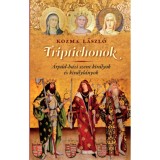 Triptichonok - &Aacute;rp&aacute;d-h&aacute;zi szent kir&aacute;lyok &eacute;s kir&aacute;lyl&aacute;nyok - Kozma L&aacute;szl&oacute;
