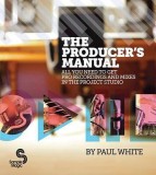 The Producer&#039;s Manual: All You Need to Get Pro Recordings and Mixes in the Project Studio