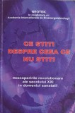 CE STITI DESPRE CEEA CE NU STITI. DESCOPERIRILE REVOLUTIONARE ALE SECOLULUI XXI IN DOMENIUL SANATATII-NEOTEK IN