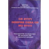 CE STITI DESPRE CEEA CE NU STITI. DESCOPERIRILE REVOLUTIONARE ALE SECOLULUI XXI IN DOMENIUL SANATATII-NEOTE-263699