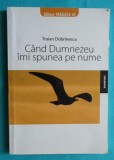 Traian Dobrinescu &ndash; Cand Dumnezeu imi spune pe nume ( cu dedicatie si autograf )