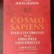 COSMOSAPIENS, EVOLUTIA OMULUI DE LA ORIGINILE UNIVERSULUI - JOHN HANDS