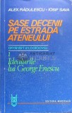 Sase decenii pe estrada ateneului, volumul 1. Idealurile lui George Enescu - 1984 - Alexandru Radulescu ($D27)