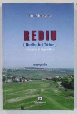 REDIU ( REDIU LUI TATAR ) - ISTORIE SI LEGENDA , MONOGRAFIE de ION MUSCALU , 2012 foto