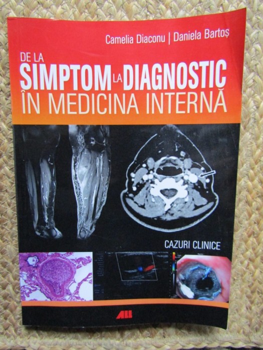 De la Simptom la Diagnostic in Medicina Interna - Camelia Diaconu, Daniela Bartos, 2015, 152 pagini