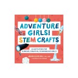 Adventure Girls! Stem Crafts: 40 Activities for Curious, Creative, Courageous Girls
