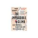 The Impossible Climb: Alex Honnold, El Capitan, and the Climbing Life