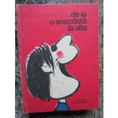 ... DE LA O ANECDOTA LA ALTA - Adriana Lazarescu - Antologie, 1980, 380 p.