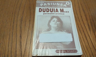 DUDUIA M... Povestiri Erotice Colectia Pasiunea 1 - Phoenix, 1993, 178 p. foto