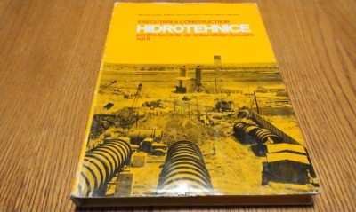 Executarea CONSTRUCTIILOR HIDROTEHNICE - Vol. II - C. Nicolau - Ceres, 1977 foto