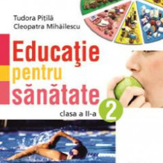 Educatie pentru sanatate - Clasa 2 - Tudora Pitila, Cleopatra Mihailescu