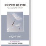 Revarsare de gratie. Viziunea sfarsitului suferintei - Adyashanti, Iulia Tegzes