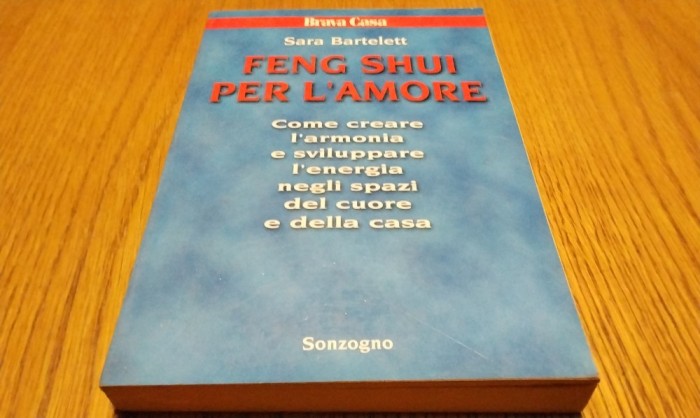 FENG SHUI PER L`AMORE - Sara Bartelett - Sonzogno, 1998, 267 p.