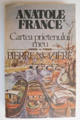 Cartea prietenului meu. Pierre Noziere - Anatole France foto