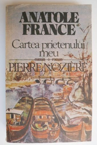 Cartea prietenului meu. Pierre Noziere - Anatole France