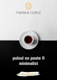 Pulsul nu poate fi minimalist - Paperback brosat - Mariana Codru&Aring;&pound; - Paralela 45, 2019