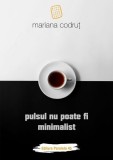 Pulsul nu poate fi minimalist - Paperback brosat - Mariana Codru&Aring;&pound; - Paralela 45