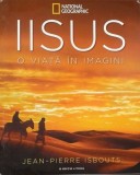 Iisus. O viata in imagini | Jean Pierre Isbouts