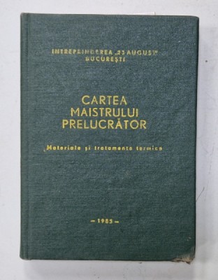 CARTEA MAISTRULUI PRELUCRATOR , MATERIALE SI TRATAMENTE TERMICE , 1985 foto