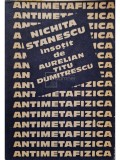 Nichita Stanescu insotit de Aurelian Titu Dumitrescu - Antimetafizica (Editia: 1985)
