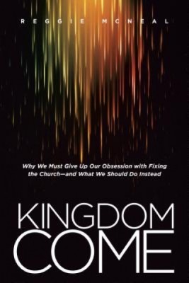 Kingdom Come: Why We Must Give Up Our Obsession with Fixing the Church--And What We Should Do Instead foto