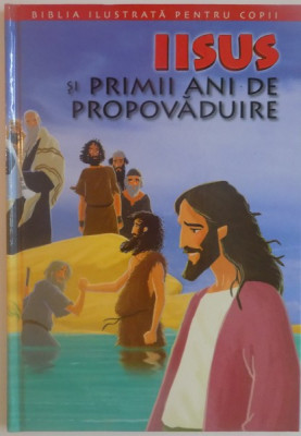 IISUS SI PRIMII ANI DE PROPOVADUIRE, COLECTIA BIBLIA ILUSTRATA PENTRU COPII de JOY MELISSA JENSEN, 2011 * MICI DEFECTE foto