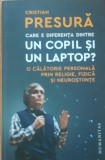 Care e diferenta dintre un copil si un laptop? - Cristian Presura