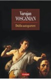 Dublu autoportret - Varujan Vosganian