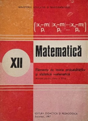 Matematica. Elemente de teoria probabilitatilor si statistica matematica. Manual pentru clasa a XII-a - Gh. Mihoc, N. Micu foto