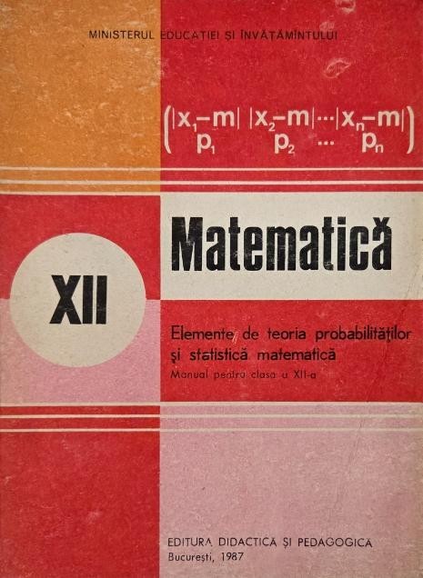 Matematica. Elemente de teoria probabilitatilor si statistica matematica. Manual pentru clasa a XII-a - Gh. Mihoc, N. Micu