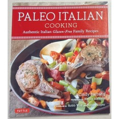 PALEO ITALIAN COOKING , AUTHENTIC ITALIAN GLUTEN - FREE FAMILY RECIPES by CINDY BARBIERI , photography by NICOLE ALEKSON , 2015