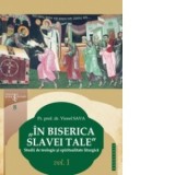 In Biserica slavei Tale. Studii de teologie si spiritualitate liturgica vol. I - Viorel Sava