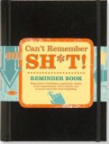 Can't Remember Sh*t Reminder Book