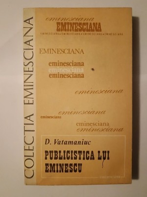 D. Vatamaniuc - Publicistica lui Eminescu 1870-1877 (Eminesciana - 39) foto